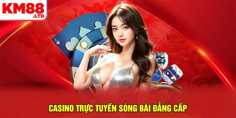 Casino trực tuyến sòng bài đẳng cấp
